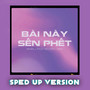 Bài Này Sến Phết (Sped Up Version)