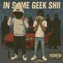 In some geek shii (feat. Luhhrixo) [Explicit]