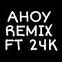 Ahoy Remix (feat. 24k)