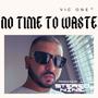 No time to waste (feat. Vic One) [Explicit]