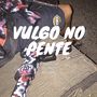 Vulgo No Pente (Explicit)