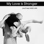 My Love Is Stronger - Single