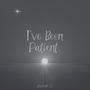 Ive been patient (Explicit)