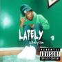 Lately (Explicit)