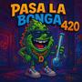 PASA LA BONGA 420 (feat. Esencia Mx) [Explicit]