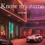 Know my name