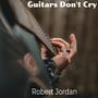 Guitars Don't Cry (Explicit)