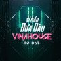 Vì Dầu Đưa Dâu (Vinahouse)