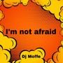 I´m not afraid