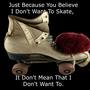 Just Because You Believe I dont want to Skate, (Explicit)