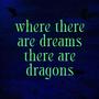 Where There Are Dreams There Are Dragons