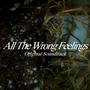 All The Wrong Feelings (Original Soundtrack)