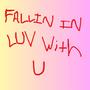 Fallin' In Luv With U (Explicit)