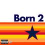 Born 2 (Astros) (feat. 4orty & J.Dub) [Explicit]