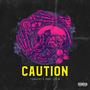 Caution (feat. Dboi Livin) [Explicit]