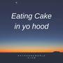 I be eating cake in yo hood (feat. Slaw)