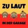 ZU LAUT in der Garage (Explicit)