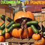 Cucumber In Yo Pumpkin