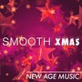 Smooth Xmas: Enjoy a Smooth Relaxing Compilation of New Age Music with Relaxing Xmas Carols to bring Tranquility and Serenity in your Home