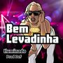 Bem Levadinha (Explicit)