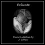 Delicate: Piano Lullabies