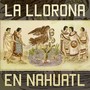 La Llorona en Nahuatl