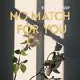 No Match For You (feat. AJ Luca)