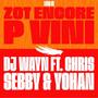 ZOT ENCORE P VINI (feat. Dj Wayn, Chr!s & Sebby)