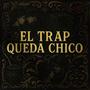 EL TRAP QUEDA CHICO (Explicit)