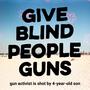 Give Blind People Guns (Explicit)