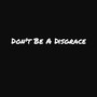 Don't Be A Disgrace (Explicit)