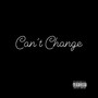 Can't Change (Explicit)