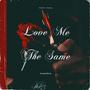 Love Me The Same (Explicit)