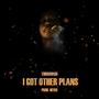 I Got Other Plans (Explicit)