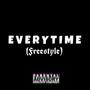 E V E R Y T I M E (Freestyle) [Explicit]