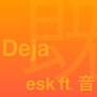 Deja (feat. 音)