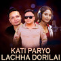 Kati Paryo Lachha Dorilai