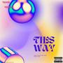 THIS WAY (feat. YKKDANNY) [Explicit]