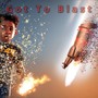 Got To Blast (Explicit)