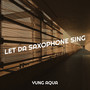 Let da Saxophone Sing (Explicit)