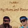 The Ballad of Big Shane and Flavio