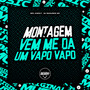 Montagem Vem Me Da Um Vapo Vapo (Explicit)