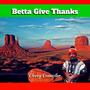 Betta Give Thanks