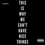 This Is Why We Can't Have Nice Things (Explicit)