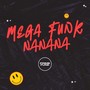 Mega Funk Nanana (Explicit)