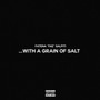 ...With a Grain of Salt (Explicit)