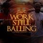 We work still balling (Explicit)