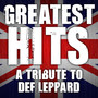 Greatest Hits - Tribute to Def Leppard - Hysteria - Pyromania - Definitive Absolute Best of Vault