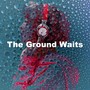 The Ground Waits