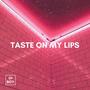 Taste On My Lips